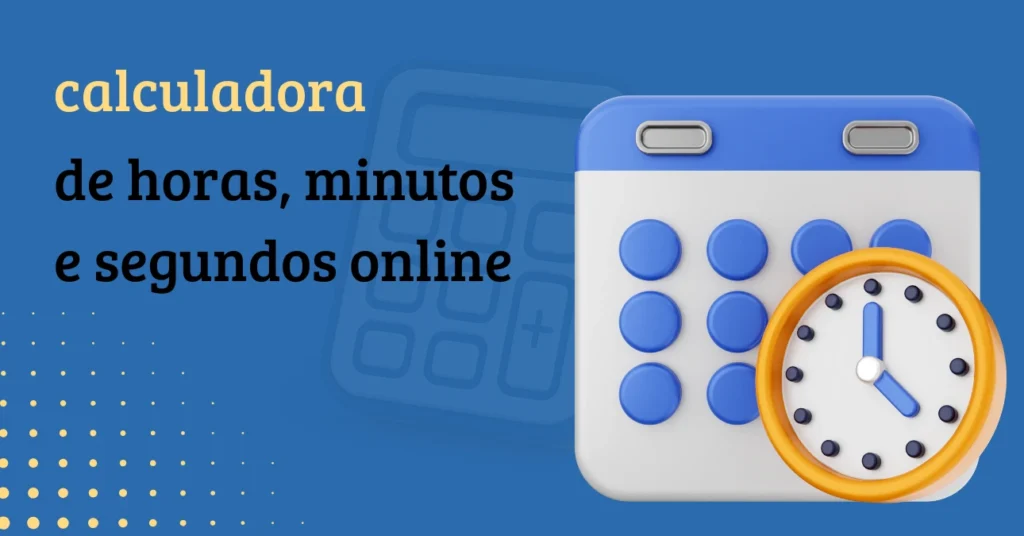 Calculadora de Horas 2 Ferramenta online para cálculo de horas, minutos e segundos de forma simples e rápida
