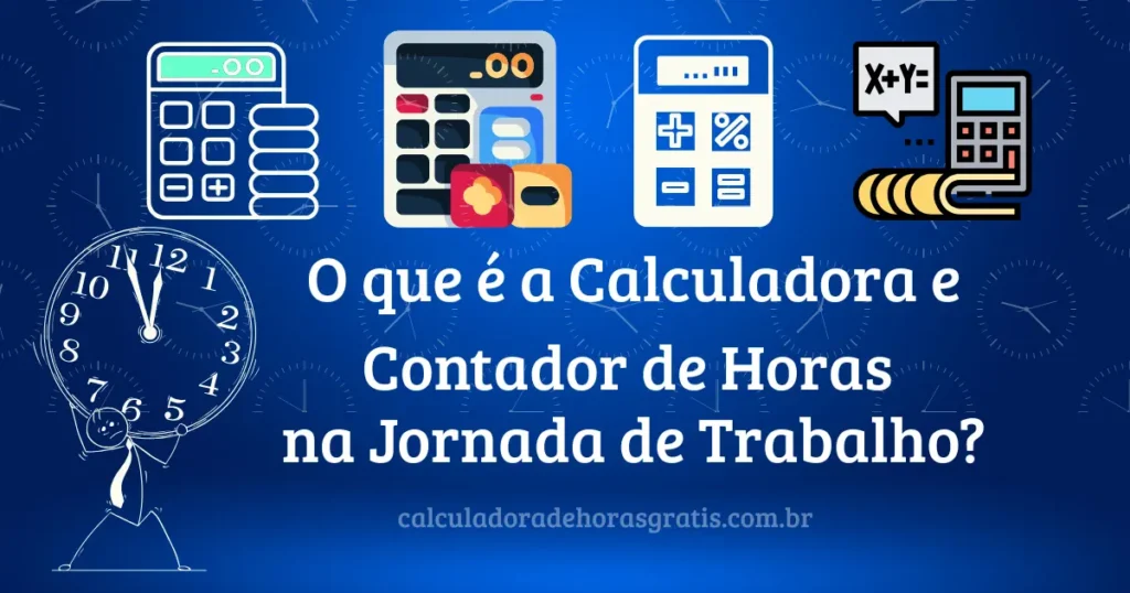 O que e a Calculadora e Contador de Horas na Jornada de Trabalho