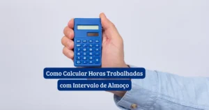 Como Calcular Horas Trabalhadas com Intervalo de Almoço 1 Calculadora de horas trabalhadas com intervalo de almoço descontado — CLT