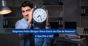 Empresa Pode Obrigar Hora Extra no Fim de Semana? O Que Diz a CLT 2 Empresa Pode Obrigar Hora Extra no Fim de Semana? O Que Diz a CLT