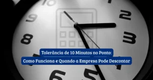 Ponto eletrônico com marcação de horário e tolerância de 10 minutos Art 58 CLT